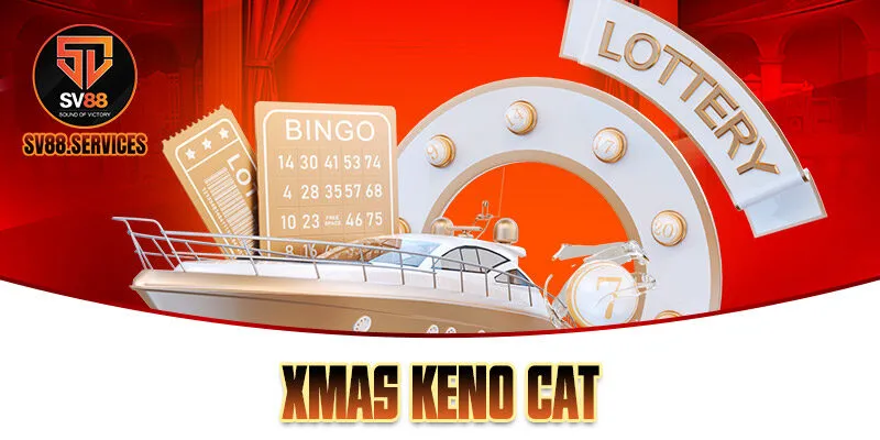 Xmas Keno Cat SV88: Hướng Dẫn Cách Chơi Luôn Thắng