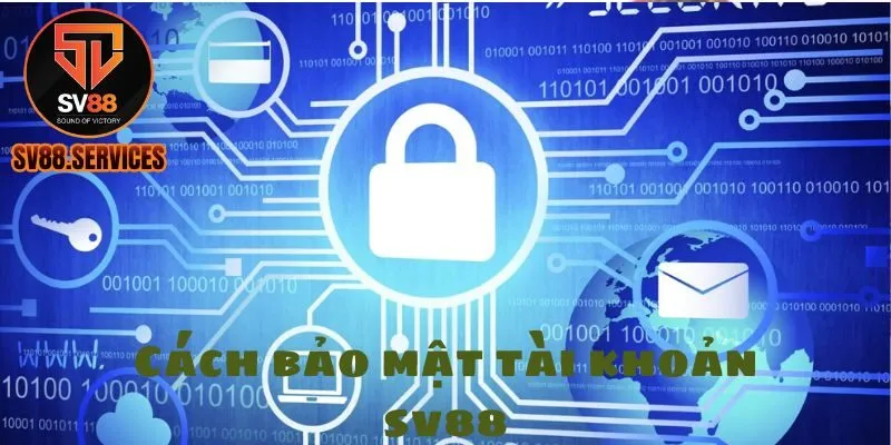 Cách Bảo Mật Tài Khoản SV88 Để Tránh Bị Hack Cho Hội Viên